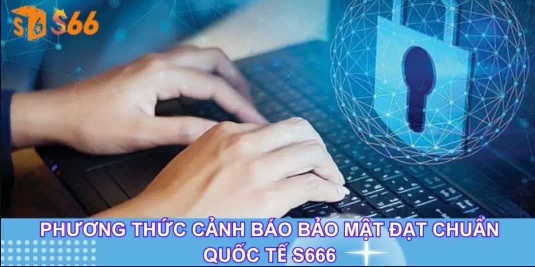 Chính Sách Bảo Mật S666 Và Những Điều Hội Viên Cần Phải Nhớ 3 Cập nhật đầy đủ các quy tắc chính sách bảo mật S666